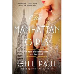 The Manhattan Girls: A Novel of Dorothy Parker and Her Friends -- Gill Paul
